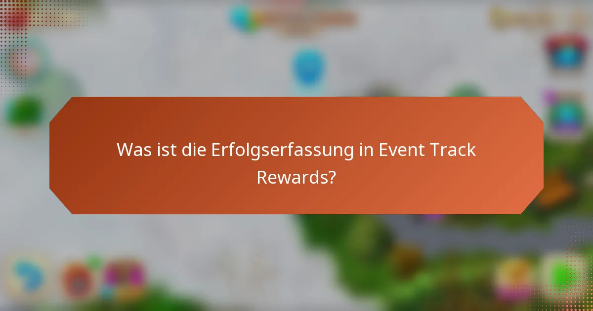 Was ist die Erfolgserfassung in Event Track Rewards?