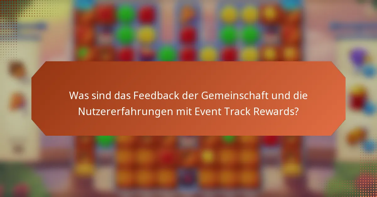 Was sind das Feedback der Gemeinschaft und die Nutzererfahrungen mit Event Track Rewards?