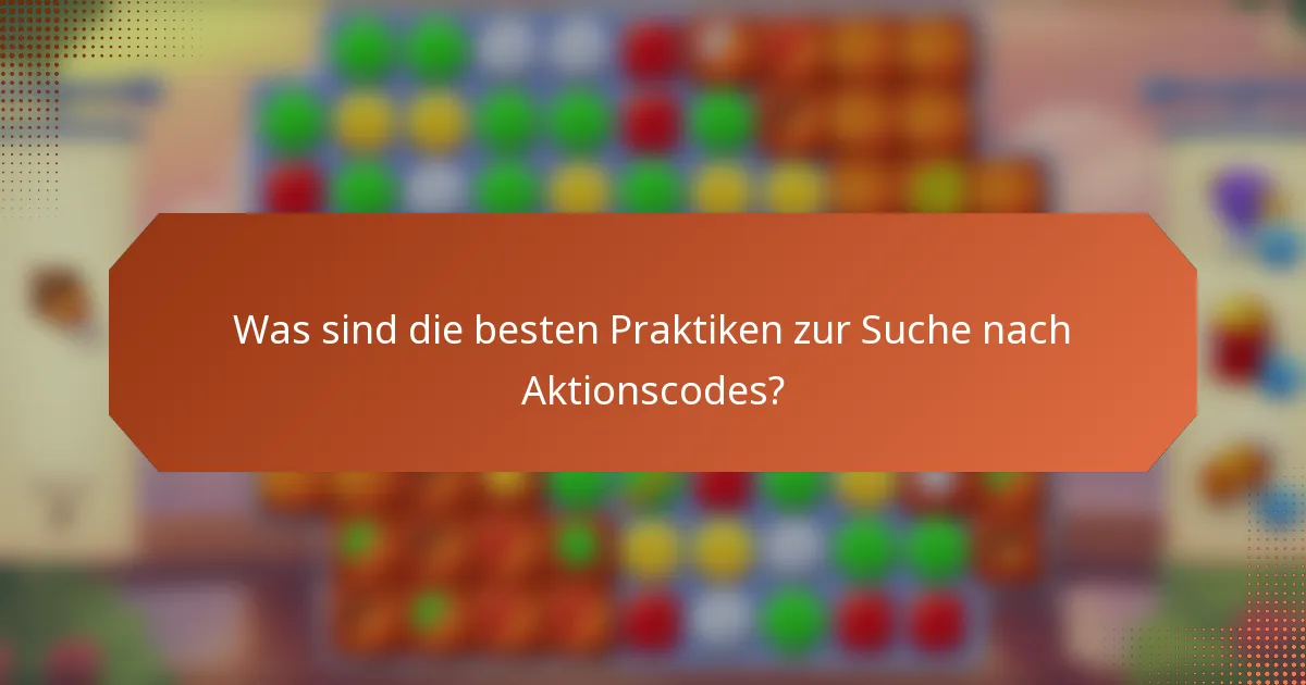 Was sind die besten Praktiken zur Suche nach Aktionscodes?