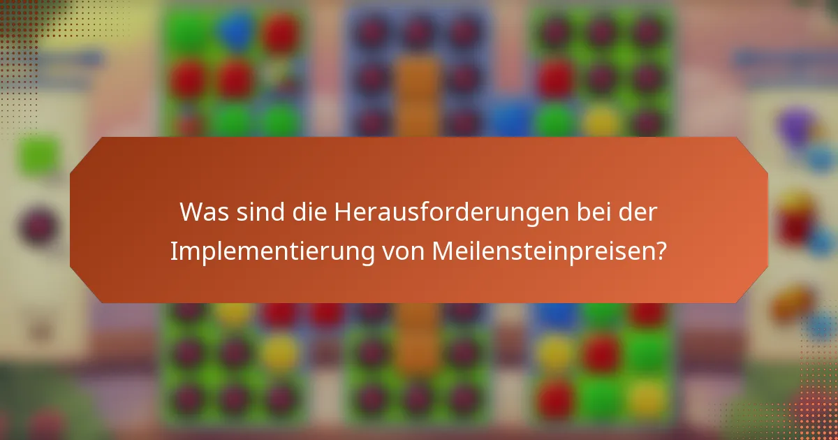 Was sind die Herausforderungen bei der Implementierung von Meilensteinpreisen?