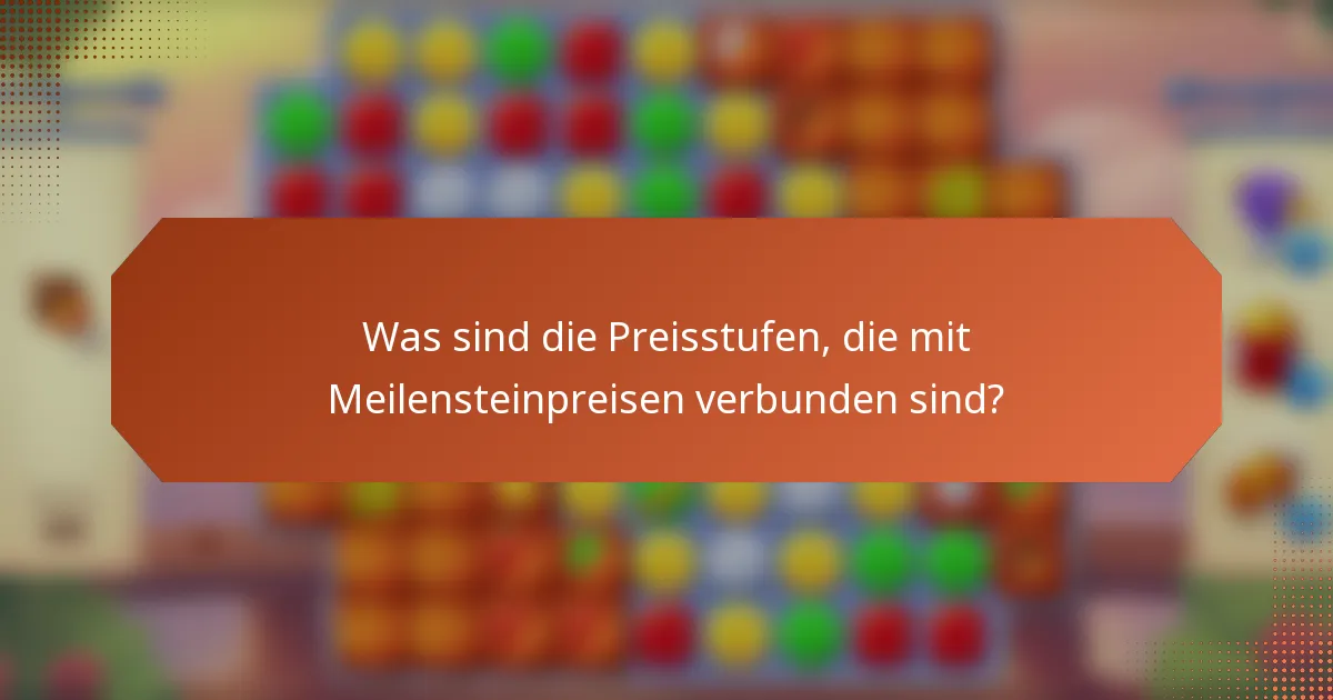 Was sind die Preisstufen, die mit Meilensteinpreisen verbunden sind?