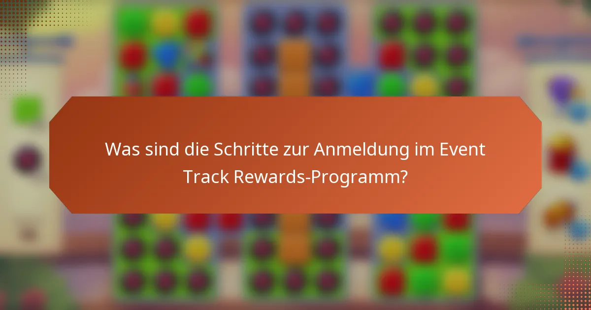 Was sind die Schritte zur Anmeldung im Event Track Rewards-Programm?