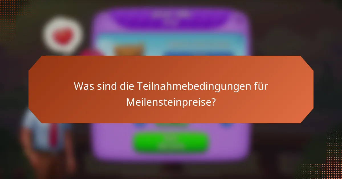 Was sind die Teilnahmebedingungen für Meilensteinpreise?