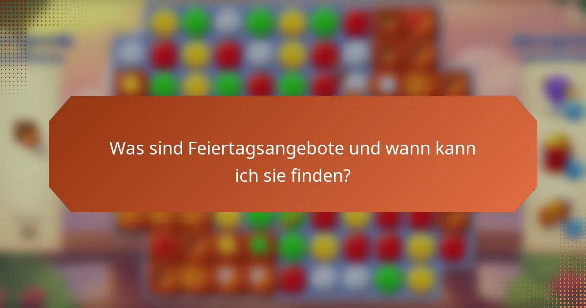 Was sind Feiertagsangebote und wann kann ich sie finden?