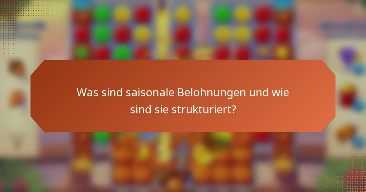 Was sind saisonale Belohnungen und wie sind sie strukturiert?