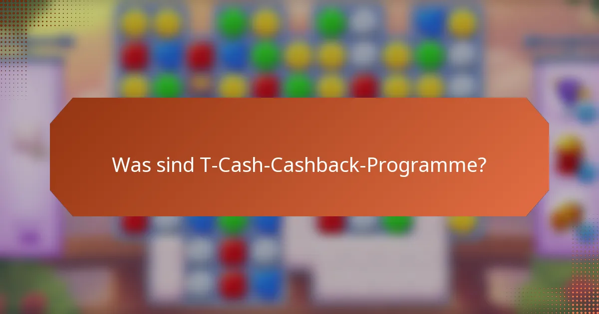Was sind T-Cash-Cashback-Programme?