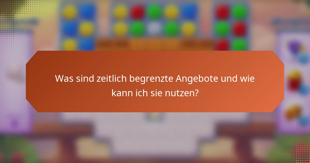 Was sind zeitlich begrenzte Angebote und wie kann ich sie nutzen?