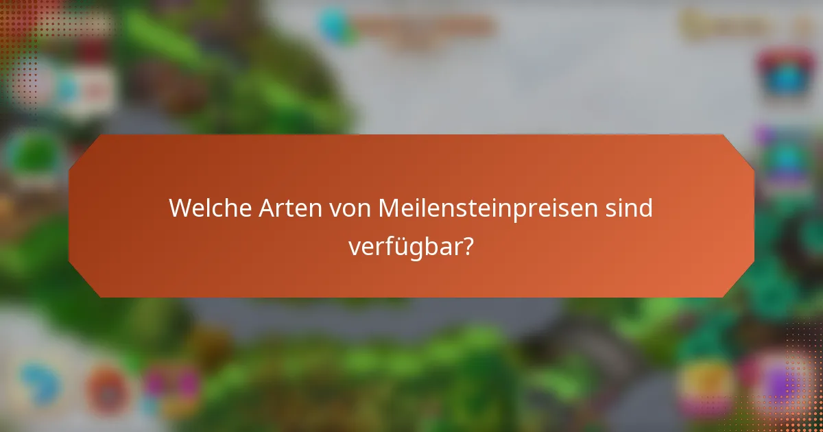 Welche Arten von Meilensteinpreisen sind verfügbar?