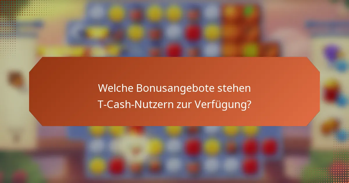 Welche Bonusangebote stehen T-Cash-Nutzern zur Verfügung?