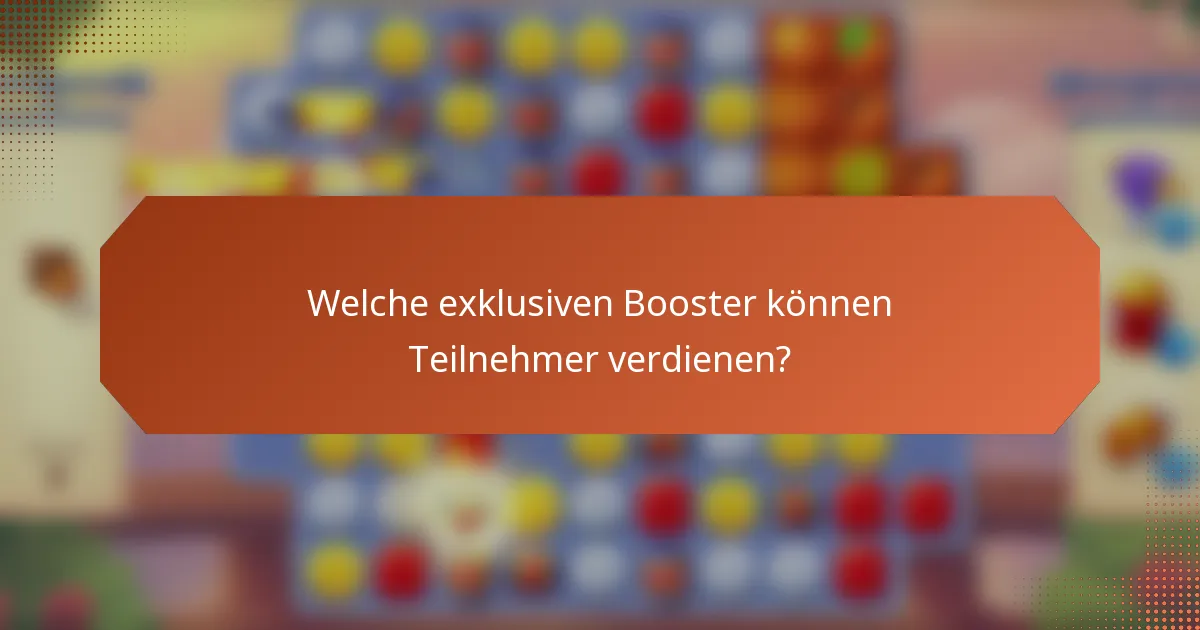 Welche exklusiven Booster können Teilnehmer verdienen?