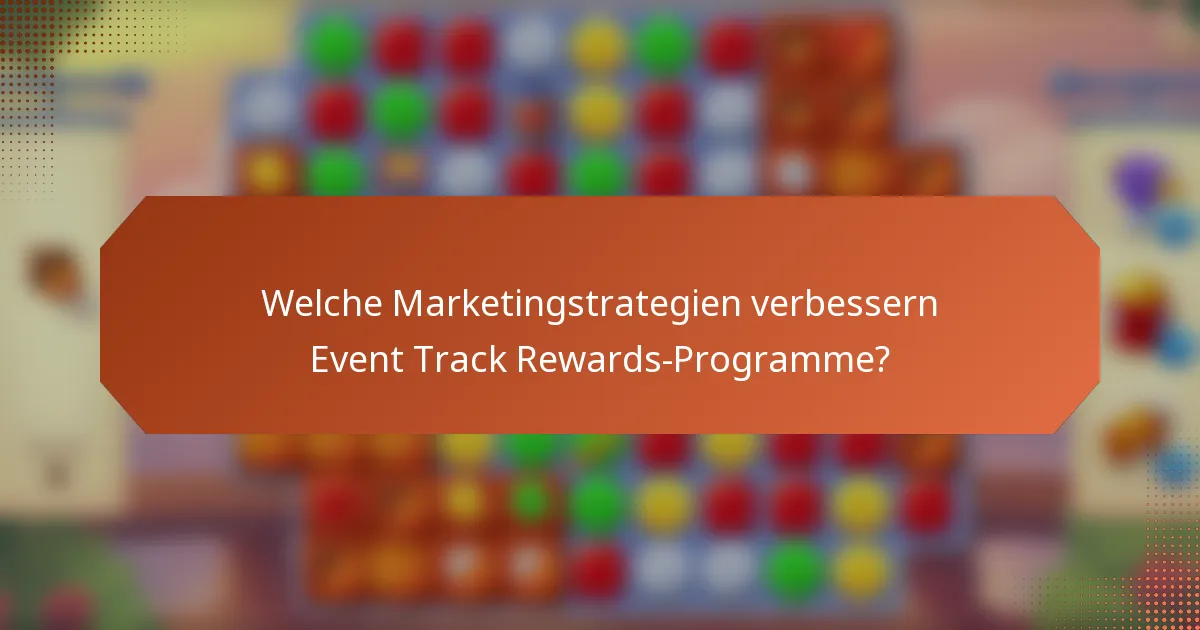 Welche Marketingstrategien verbessern Event Track Rewards-Programme?