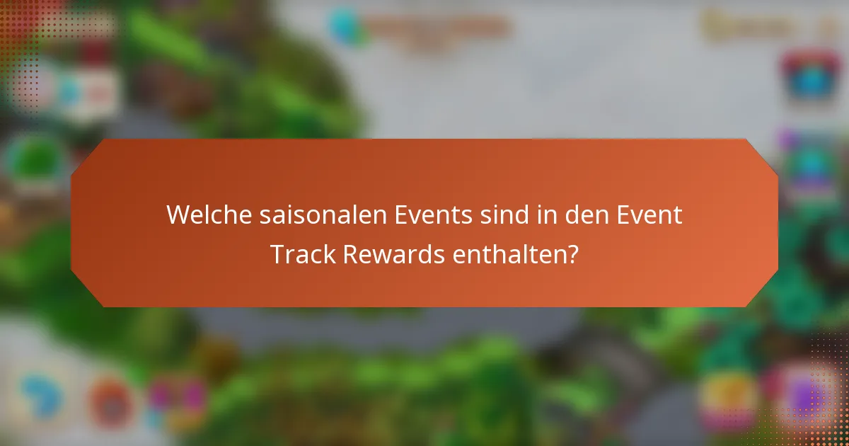 Welche saisonalen Events sind in den Event Track Rewards enthalten?