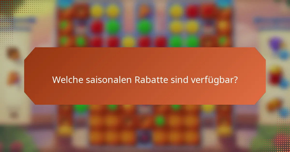 Welche saisonalen Rabatte sind verfügbar?