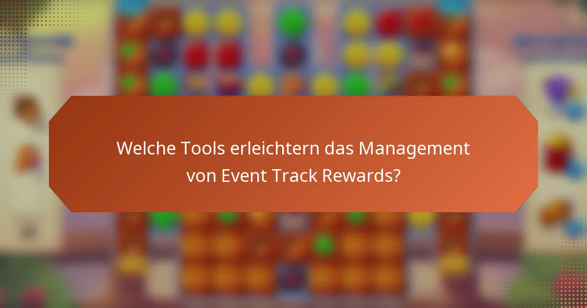 Welche Tools erleichtern das Management von Event Track Rewards?