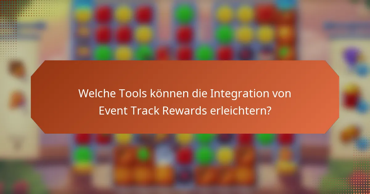 Welche Tools können die Integration von Event Track Rewards erleichtern?