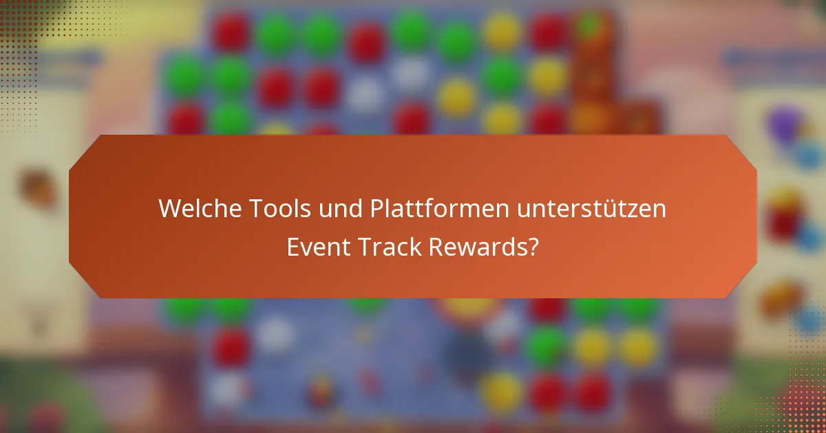 Welche Tools und Plattformen unterstützen Event Track Rewards?