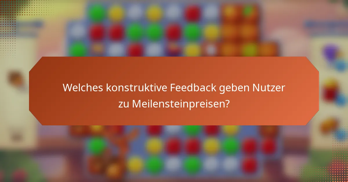 Welches konstruktive Feedback geben Nutzer zu Meilensteinpreisen?