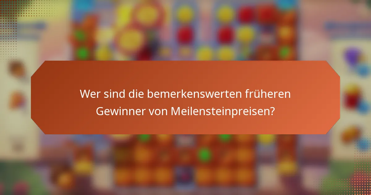 Wer sind die bemerkenswerten früheren Gewinner von Meilensteinpreisen?