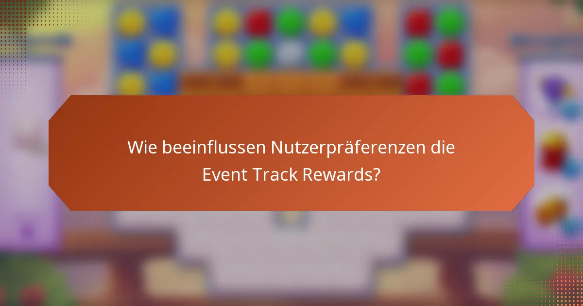 Wie beeinflussen Nutzerpräferenzen die Event Track Rewards?