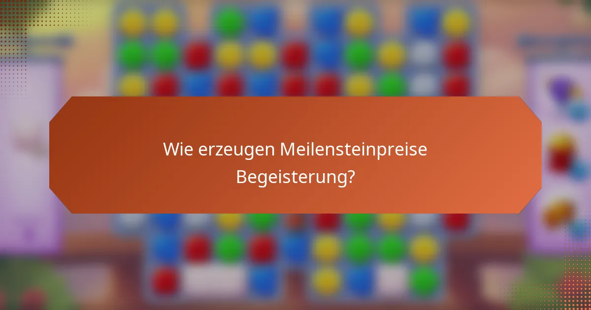 Wie erzeugen Meilensteinpreise Begeisterung?