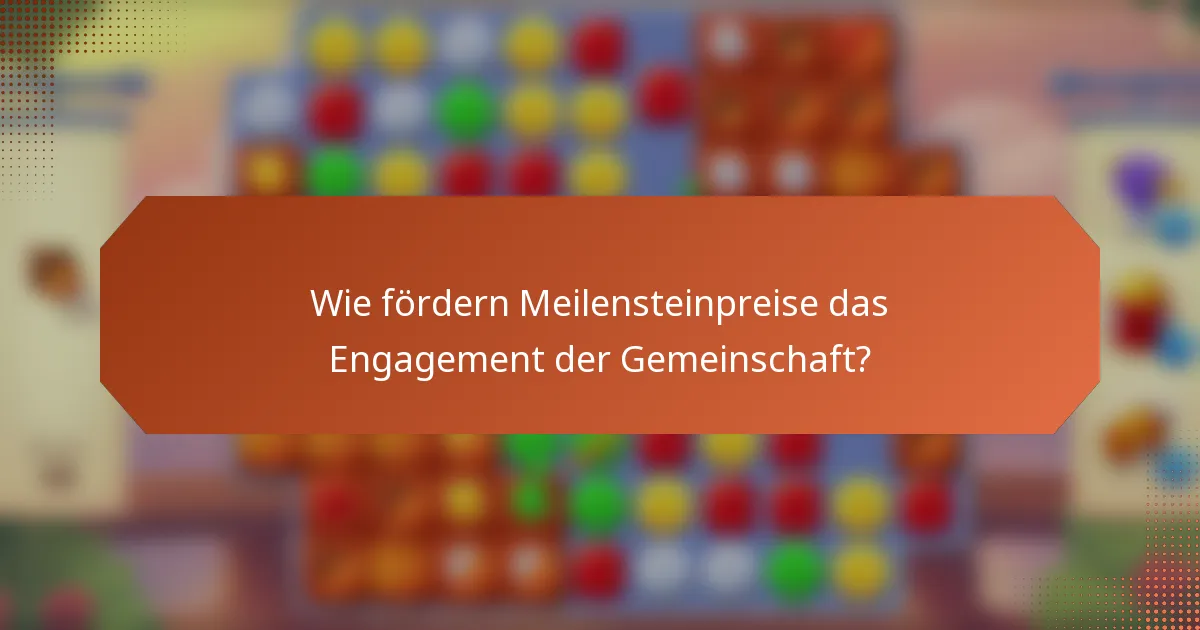 Wie fördern Meilensteinpreise das Engagement der Gemeinschaft?