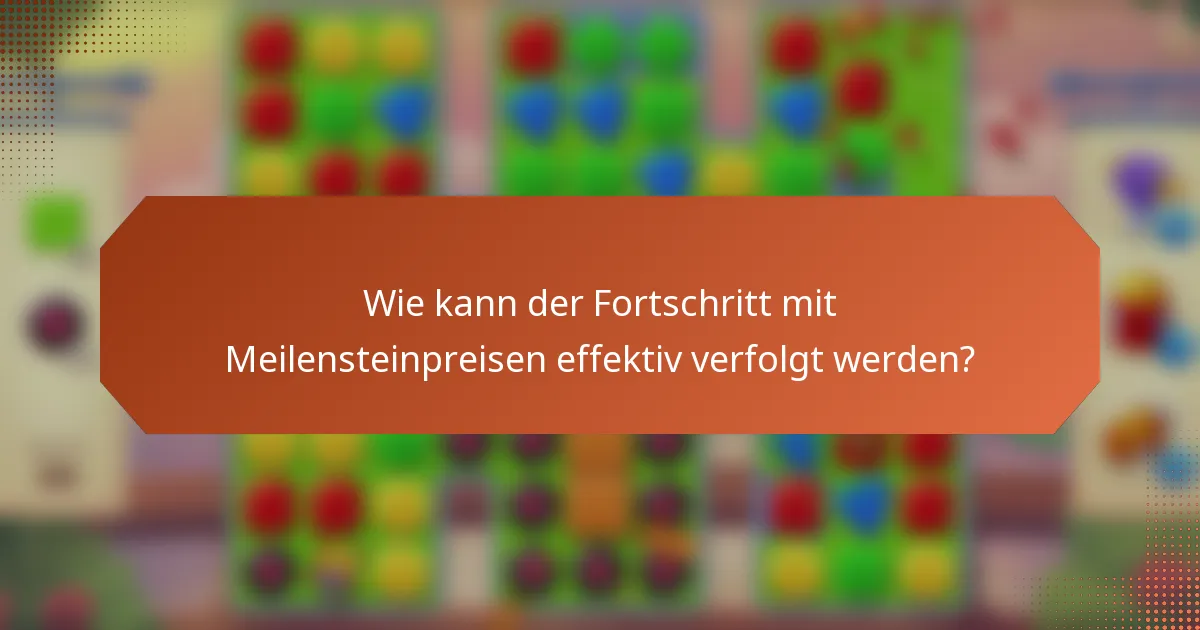 Wie kann der Fortschritt mit Meilensteinpreisen effektiv verfolgt werden?