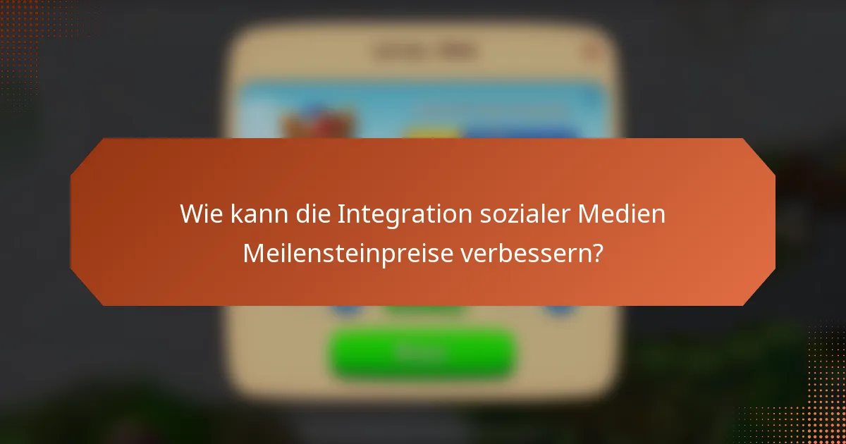 Wie kann die Integration sozialer Medien Meilensteinpreise verbessern?