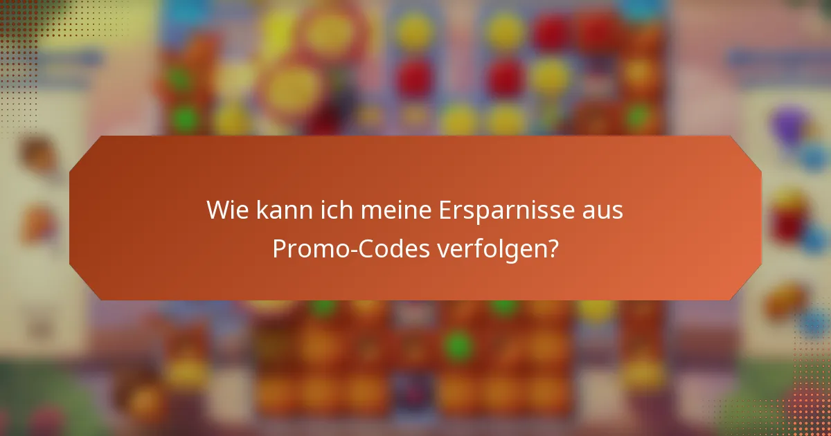 Wie kann ich meine Ersparnisse aus Promo-Codes verfolgen?