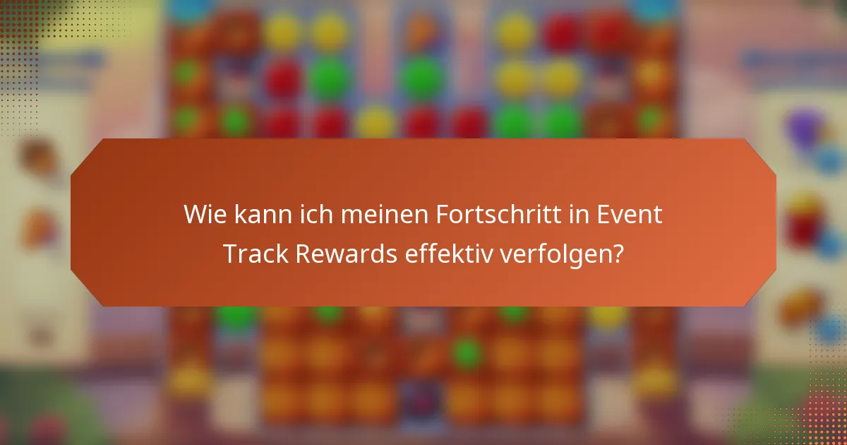 Wie kann ich meinen Fortschritt in Event Track Rewards effektiv verfolgen?