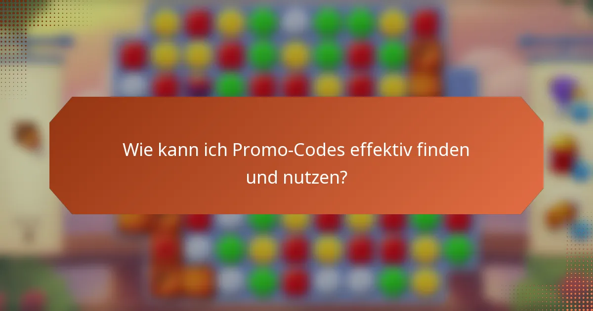 Wie kann ich Promo-Codes effektiv finden und nutzen?