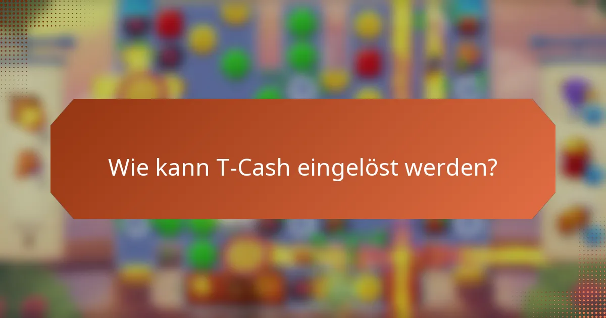 Wie kann T-Cash eingelöst werden?