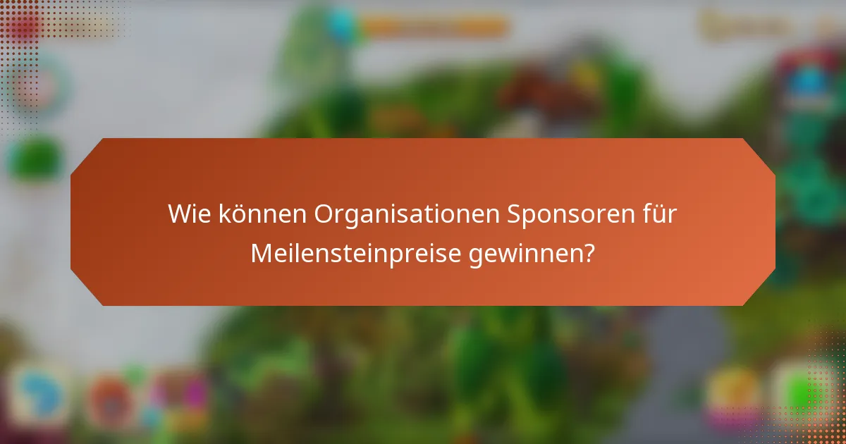 Wie können Organisationen Sponsoren für Meilensteinpreise gewinnen?