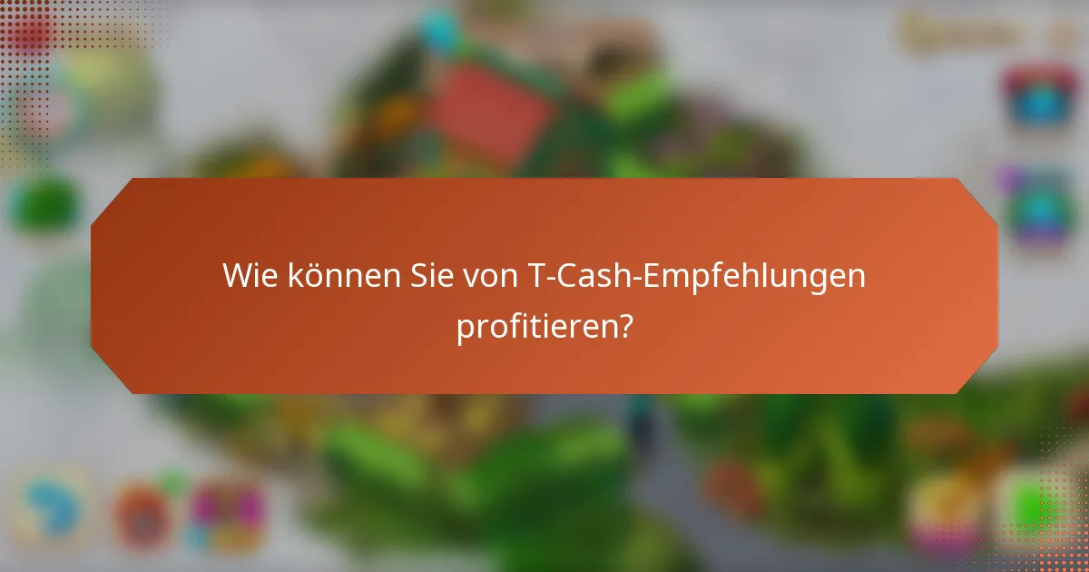 Wie können Sie von T-Cash-Empfehlungen profitieren?