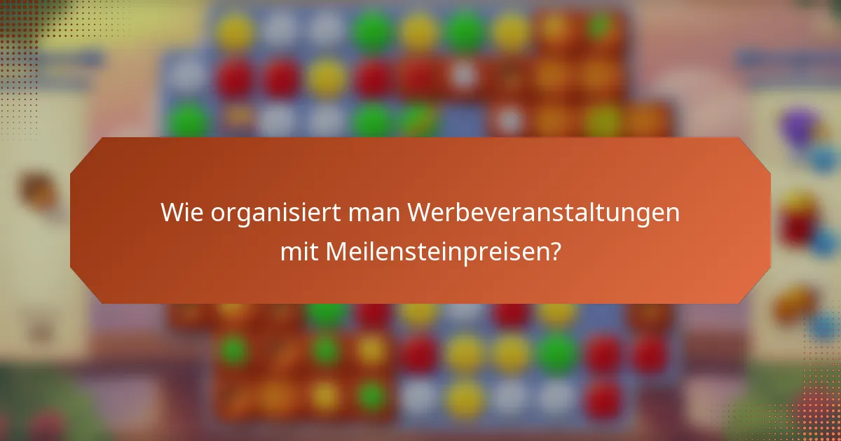 Wie organisiert man Werbeveranstaltungen mit Meilensteinpreisen?