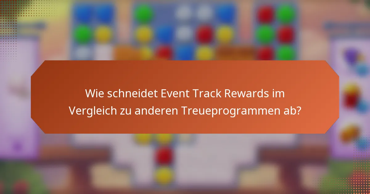Wie schneidet Event Track Rewards im Vergleich zu anderen Treueprogrammen ab?