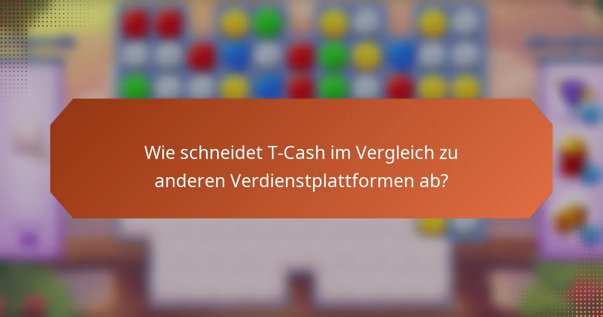Wie schneidet T-Cash im Vergleich zu anderen Verdienstplattformen ab?
