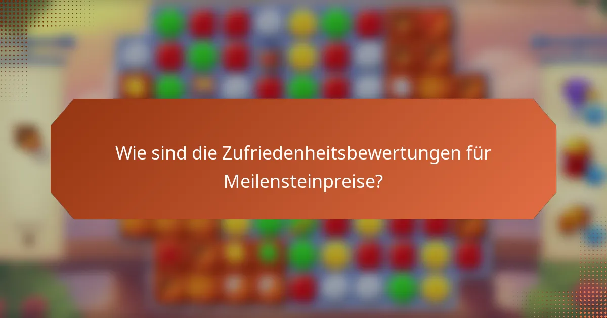 Wie sind die Zufriedenheitsbewertungen für Meilensteinpreise?