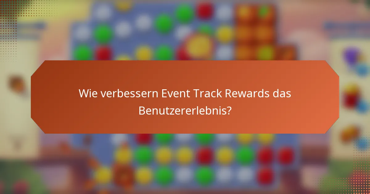 Wie verbessern Event Track Rewards das Benutzererlebnis?