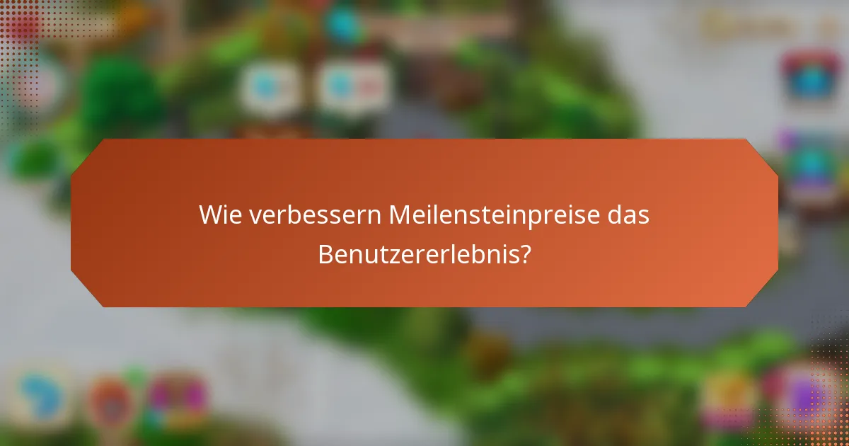 Wie verbessern Meilensteinpreise das Benutzererlebnis?