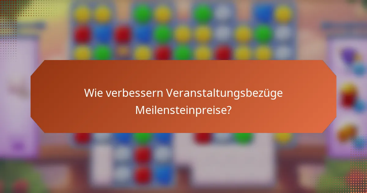 Wie verbessern Veranstaltungsbezüge Meilensteinpreise?