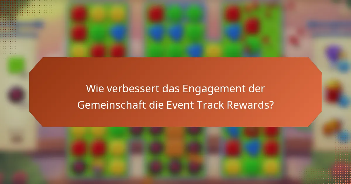 Wie verbessert das Engagement der Gemeinschaft die Event Track Rewards?