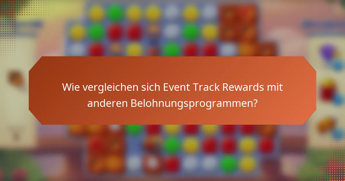 Wie vergleichen sich Event Track Rewards mit anderen Belohnungsprogrammen?