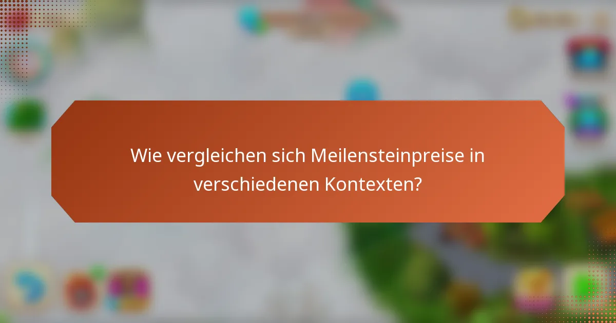 Wie vergleichen sich Meilensteinpreise in verschiedenen Kontexten?