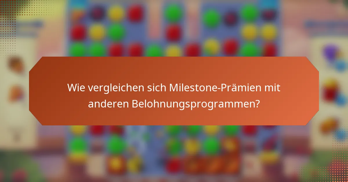 Wie vergleichen sich Milestone-Prämien mit anderen Belohnungsprogrammen?