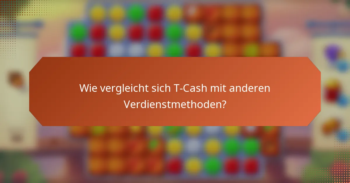 Wie vergleicht sich T-Cash mit anderen Verdienstmethoden?