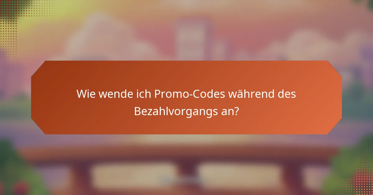 Wie wende ich Promo-Codes während des Bezahlvorgangs an?