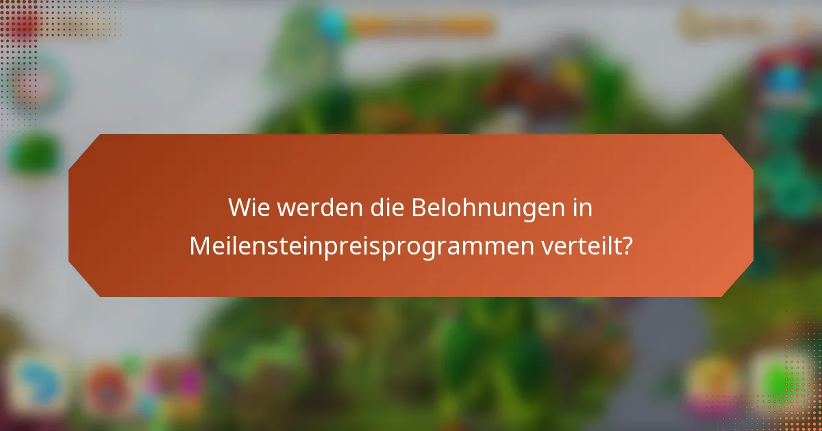 Wie werden die Belohnungen in Meilensteinpreisprogrammen verteilt?