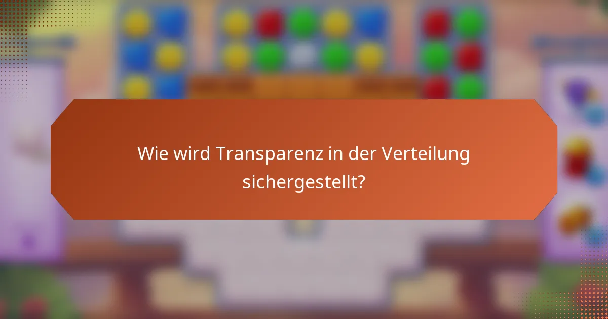 Wie wird Transparenz in der Verteilung sichergestellt?