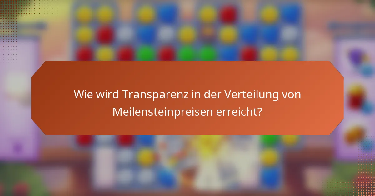 Wie wird Transparenz in der Verteilung von Meilensteinpreisen erreicht?